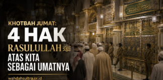 Khotbah Jumat: 4 Hak Rasulullah Shallallahu ‘Alaihi Wasallam atas Kita sebagai Umatnya Khotbah-Jumat-4-Hak-Rasulullah-atas-Kita-sebagai-Umatnya