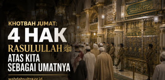 Khotbah Jumat: 4 Hak Rasulullah Shallallahu ‘Alaihi Wasallam atas Kita sebagai Umatnya Khotbah-Jumat-4-Hak-Rasulullah-atas-Kita-sebagai-Umatnya