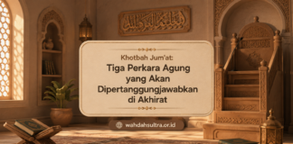 Khotbah Jum’at: Tiga Perkara Agung yang akan Dipertanggungjawabkan di Akhirat khotbah-jumat-tiga-perkara-agung-yang-akan-dipertanggungjawabkan-di-akhirat