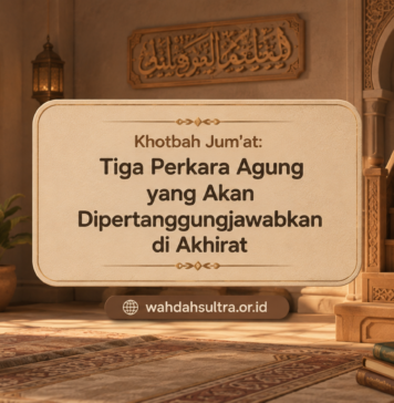 Khotbah Jum’at: Tiga Perkara Agung yang akan Dipertanggungjawabkan di Akhirat khotbah-jumat-tiga-perkara-agung-yang-akan-dipertanggungjawabkan-di-akhirat